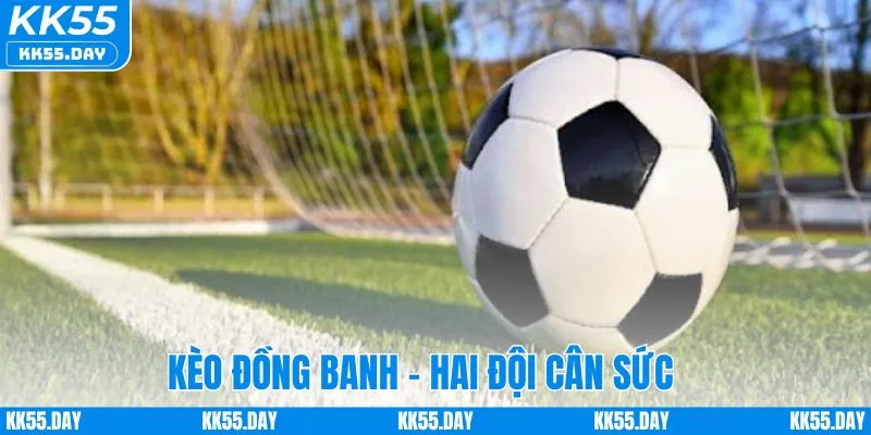 Kèo đồng banh - Cân bằng thực lực