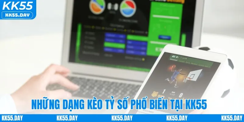 Các kiểu kèo tỷ số được người chơi ưa chuộng tại KK55