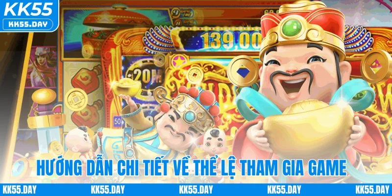 Hướng dẫn chi tiết về thể lệ tham gia game