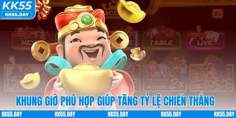 Khung giờ phù hợp giúp tăng tỷ lệ chiến thắng