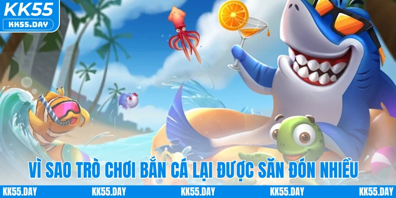 Vì sao trò chơi bắn cá lại được săn đón nhiều