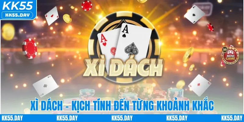 Xì Dách - Kịch tính đến từng khoảnh khắc